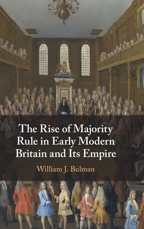 The Rise of Majority Rule in Early Modern Britain and Its Empire (Hardcover)