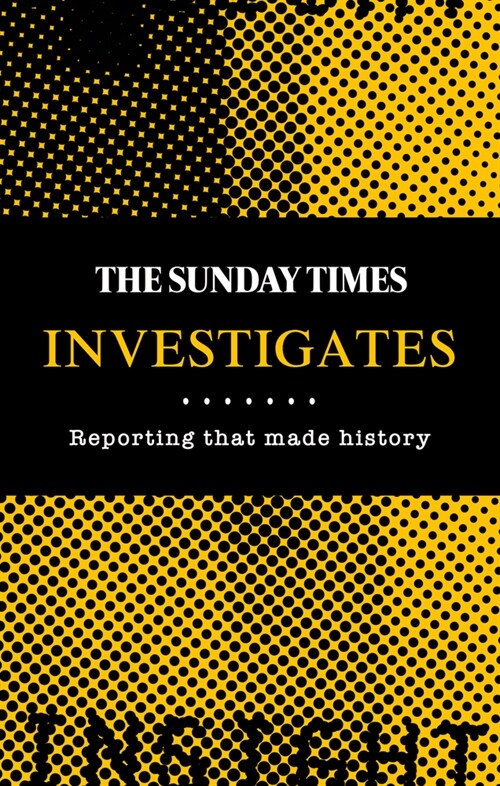 The Sunday Times Investigates : Reporting That Made History (Hardcover)