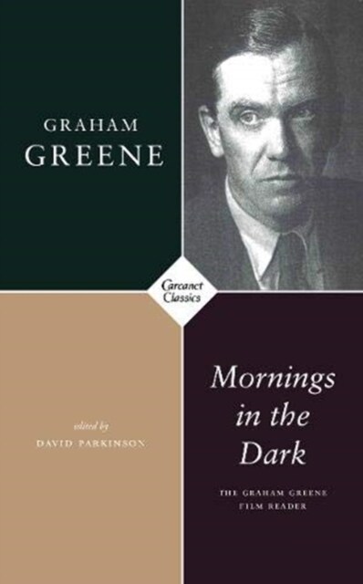 Mornings in the Dark : The Graham Greene Film Reader (Paperback)