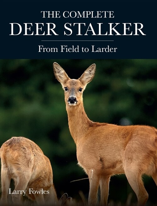 The Complete Deer Stalker : From Field to Larder (Paperback)