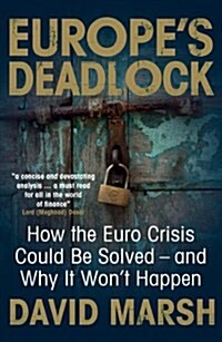 Europes Deadlock: How the Euro Crisis Could Be Solved -- And Why It Wont Happen (Paperback)
