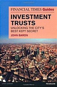 Financial Times Guide to Investment Trusts : Unlocking the Citys Best Kept Secret (Paperback)