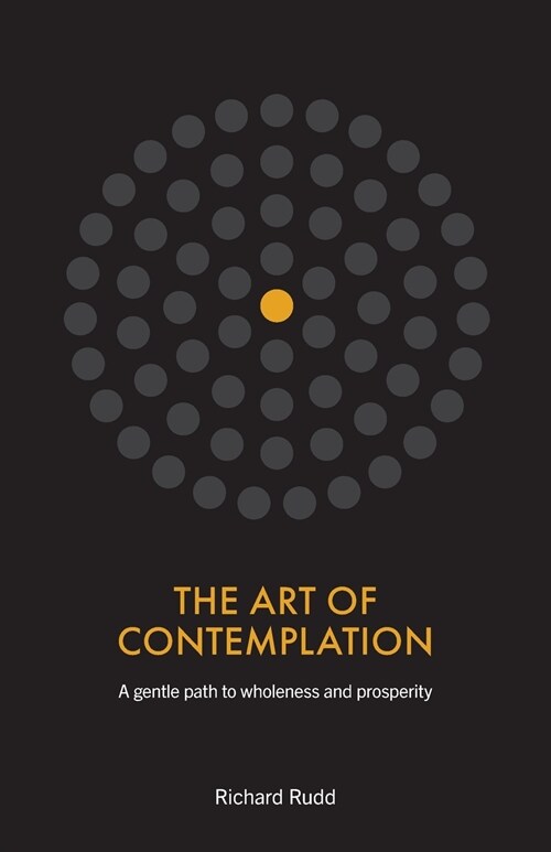 The Art of Contemplation : Gentle path to wholeness and prosperity (Paperback)