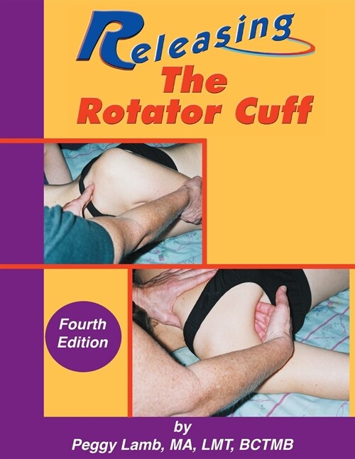 Releasing the Rotator Cuff: A complete guide to freedom of the shoulder (Paperback, 4)