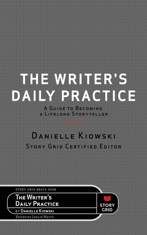 The Writers Daily Practice: A Guide to Becoming a Lifelong Storyteller (Paperback)