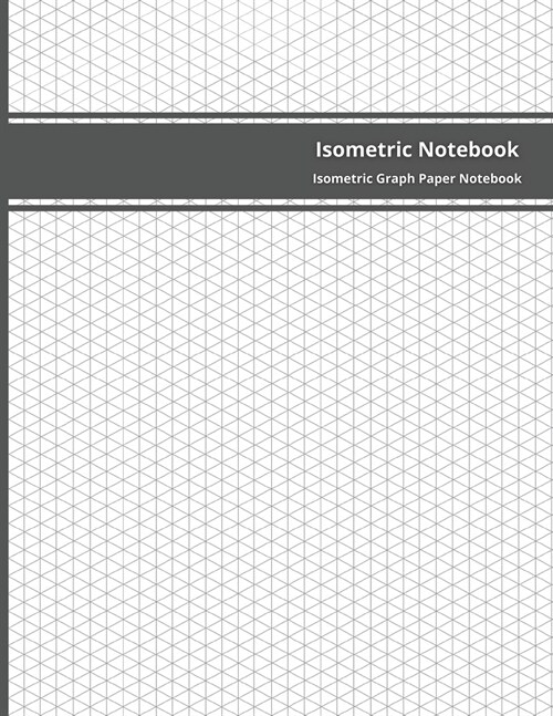 Isometric Notebook: 200 Pages Sized 8.5 x 11 Isometric Graph Paper Notebook Grid Of Equilateral Triangles (Paperback)