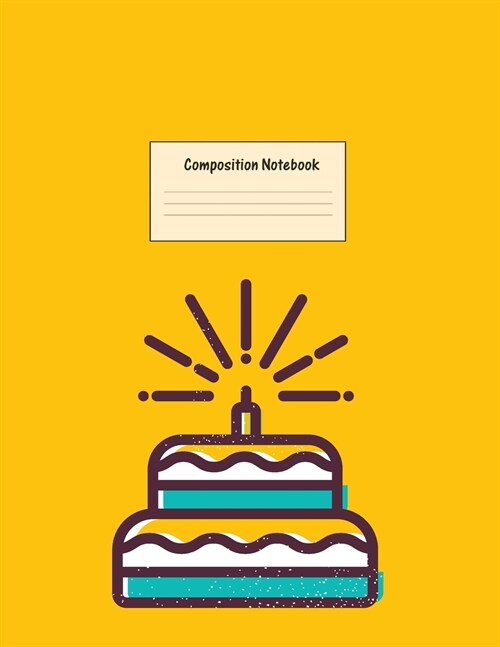 Composition Notebook: Wide Ruled Lined Paper: Large Size 8.5x11 Inches, 110 pages. Notebook Journal: Happy Birthday Cake for Preschoolers St (Paperback)