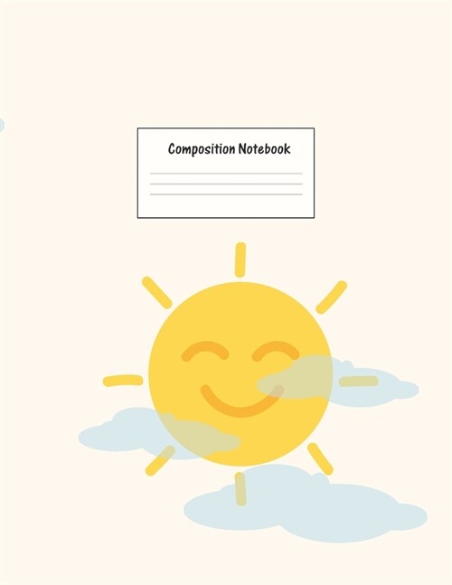 Composition Notebook: Wide Ruled Lined Paper: Large Size 8.5x11 Inches, 110 pages. Notebook Journal: Sun Shining Clouds Workbook for Prescho (Paperback)