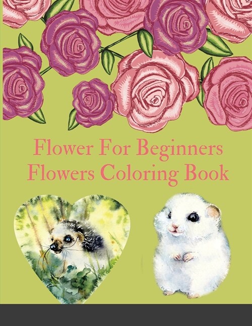 Flower For Beginners: Flowers Coloring Book - Flowers Coloring Book For Kids. 92 Story Paper Pages. 8.5 in x 11 in Cover. (Paperback)
