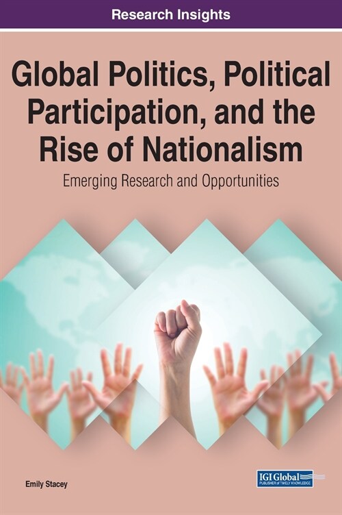 Global Politics, Political Participation, and the Rise of Nationalism: Emerging Research and Opportunities (Hardcover)