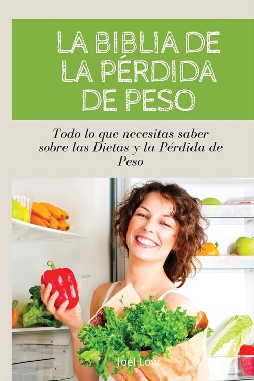 LA BIBLIA DE LA P?DIDA DE PESO Todo lo que necesitas saber sobre las dietas y la p?dida de peso (Paperback)