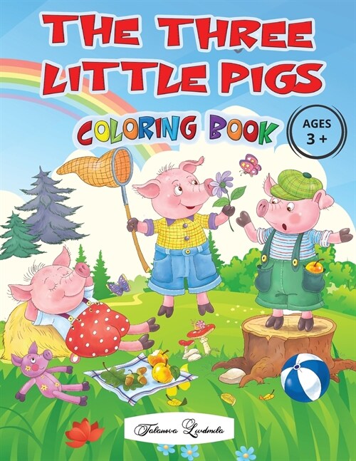 THE THREE LITTLE PIGS - Coloring Book Ages 3+: Captivating images of the cute characters from the most loved fairy tale by children, all to be ... wil (Paperback)