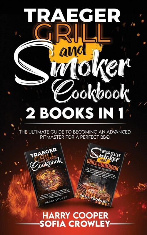 Traeger Grill and Smoker Cookbook 2 BOOKS IN 1: The Ultimate Guide to Becoming an Advanced Pitmaster for a Perfect BBQ (Paperback)