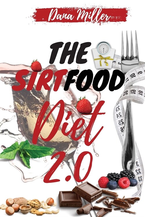 The Sirtfood Diet 2.0: The Essential Sirtfood Diet That Shocked the Celebritys World. The Revolutionary Plan to Activate Your Skinny Gene to (Paperback, 2, The Sirtfood Di)