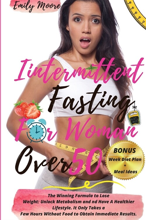 Intermittent Fasting for Woman Over 50: The Winning Formula to Lose Weight: Unlock Metabolism and nd Have A Healthier Lifestyle. It Only Takes a Few H (Paperback, 2, Intermittent Fa)
