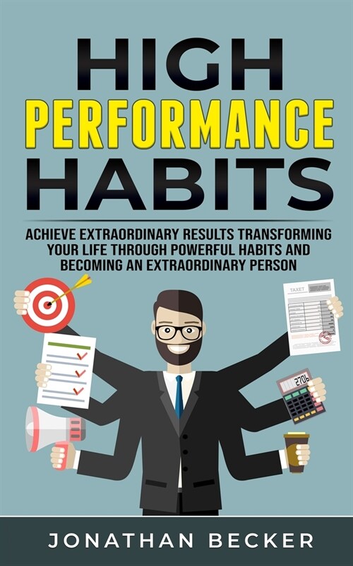 High Performance Habits: Achieve Extraordinary Results Transforming Your Life Through Powerful Habits And Becoming An Extraordinary Person (Paperback)