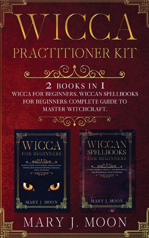 Wicca Practitioner Kit: 2 books in 1: Wicca, Spellbooks for Beginners (Hardcover)