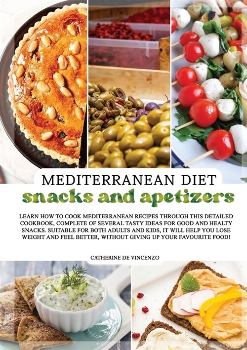 MEDITERRANEAN DIET snacks and appetizers: Learn How to Cook Mediterranean Recipes Through This Detailed Cookbook, Complete of Several Tasty Ideas for (Paperback)