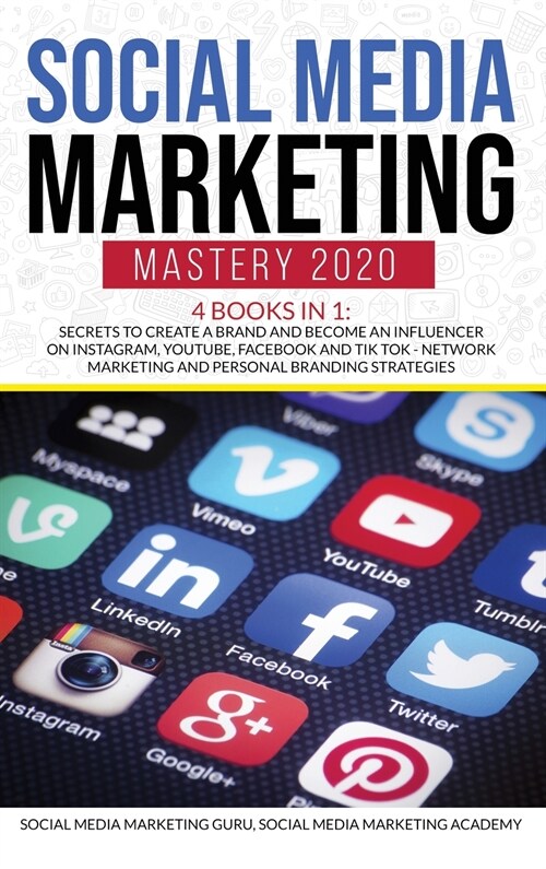 Social Media Marketing Mastery 2020 4 Books in 1: Secrets to create a Brand and become an Influencer on Instagram, Youtube, Facebook and Tik Tok - Net (Hardcover)