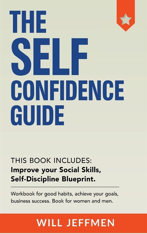 The Self Confidence Guide: Improve your Social Skills. Workbook for good habits, achieve your goals, business success. (Hardcover)