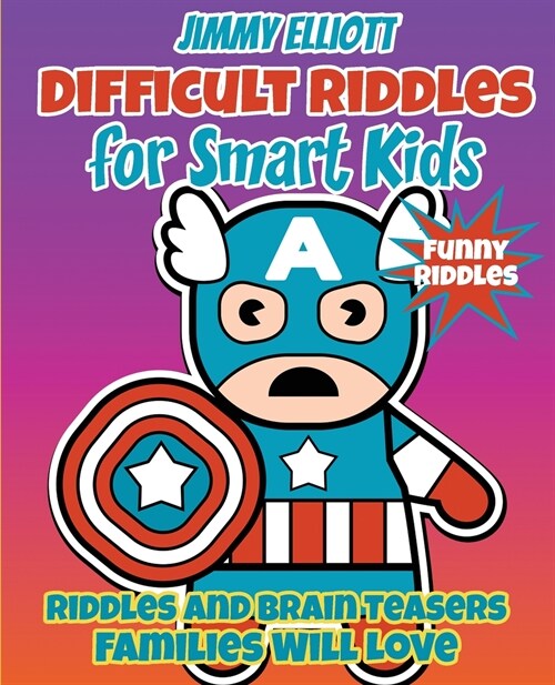 Difficult Riddles for Smart Kids - Funny Riddles - Riddles and Brain Teasers Families Will Love: Amazing Brain Teasers and Tricky Questions - Funny Ri (Paperback)