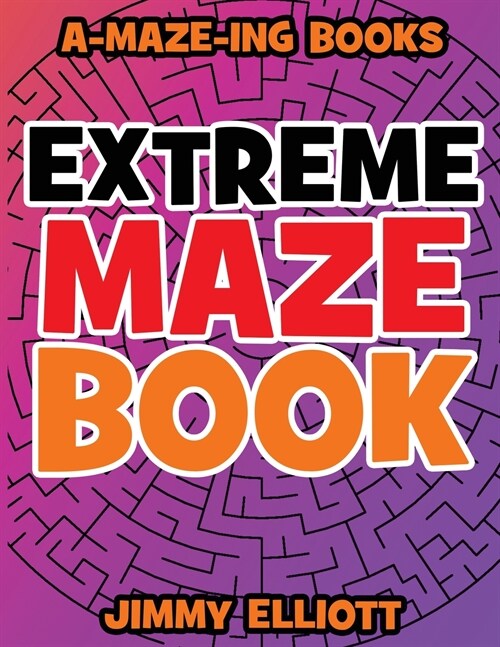 Extreme Maze Book - Difficult level: EXTREME! - Can you EXCAPE from this book?: Super Funny Mazes for Kids - Find the Path Book for Kids and Adults (Paperback)