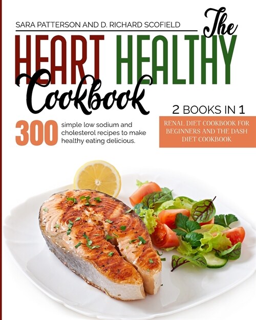 The HEART HEALTHY Cookbook: 300 simple low sodium and cholesterol recipes to make healthy eating delicious. (Paperback)