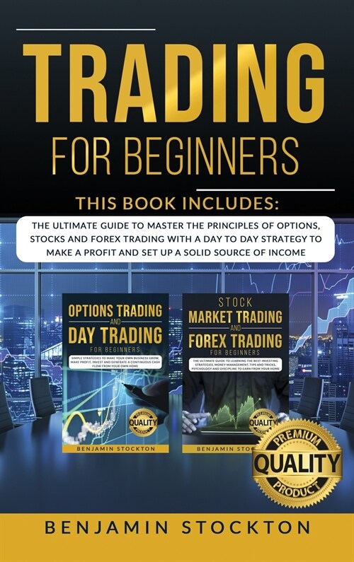 Trading for Beginners: 2 Books in 1: The Ultimate Guide to Master the Principles of Options, Stocks and Forex Trading With a Day to Day Strat (Hardcover)