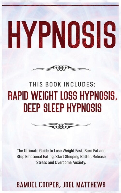 Hypnosis: This Book Includes: Deep Sleep Hypnosis, Rapid Weight Loss Hypnosis (Hardcover)