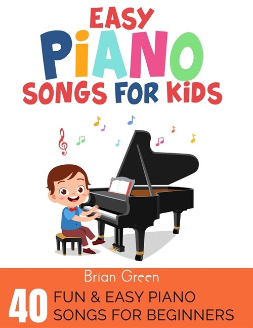 Easy Piano Songs for Kids: 40 Fun & Easy Piano Songs For Beginners (Paperback)