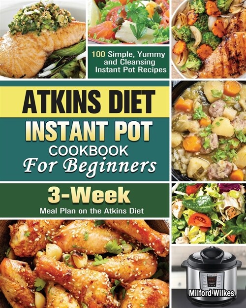 Atkins Diet Instant Pot Cookbook For Beginners (Paperback)
