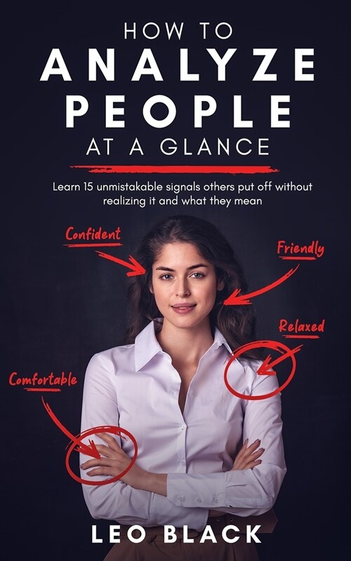 How to Analyze People at a Glance - Learn 15 Unmistakable Signals Others Put Off Without Realizing It and What They Mean (Paperback)