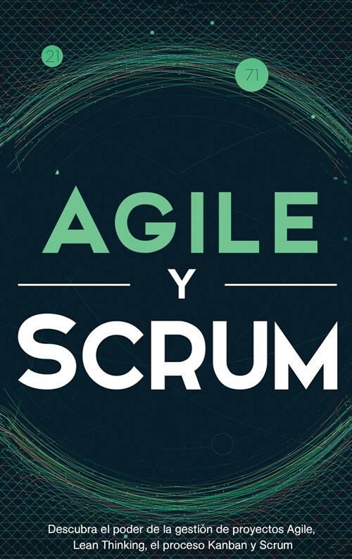 Agile y Scrum: Descubra el poder de la gesti? de proyectos Agile, Lean Thinking, el proceso Kanban y Scrum (Hardcover)