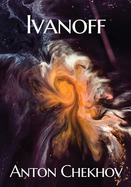 Ivanoff: A four-act drama by the Russian playwright Anton Pavlovich Chekhov (Paperback)