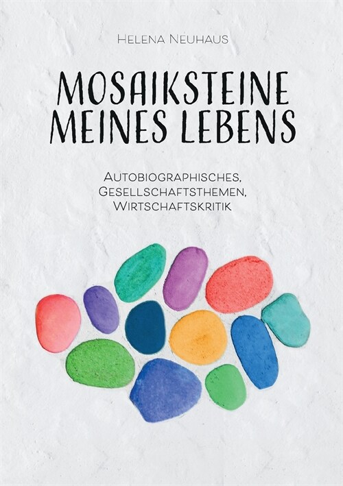 Mosaiksteine meines Lebens: Autobiographisches, Gesellschaftsthemen, Wirtschaftskritik (Paperback)