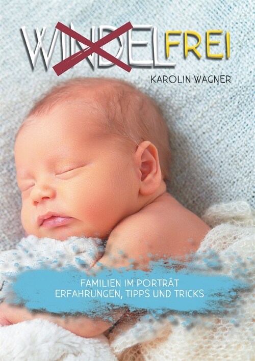 Windelfrei: Familien im Portr?. Erfahrungen, Tipps und Tricks (Paperback)