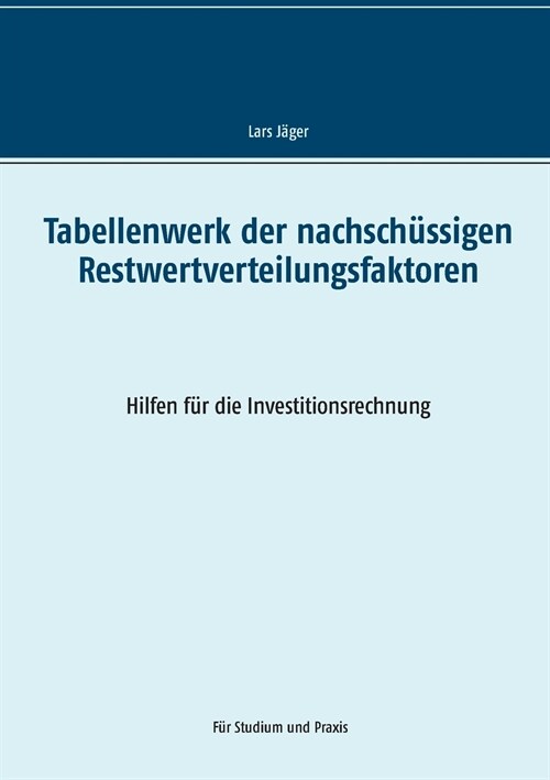 Tabellenwerk der nachsch?sigen Restwertverteilungsfaktoren: Hilfen f? die Investitionsrechnung (Paperback)