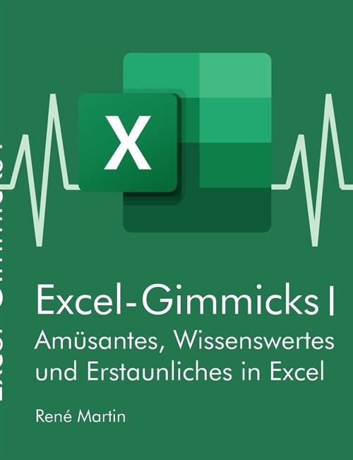 Excel-Gimmicks I: Am?antes, Wissenswertes und Erstaunliches rund um die Tabellenkalkulation Excel (Paperback)