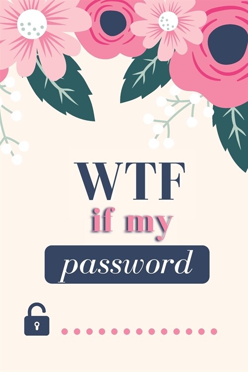 WTF Is My Password: Password notebook, password journal-internet password book - password organizer (Paperback)