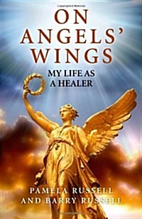 On Angels` Wings - My Life as a Healer (Paperback)