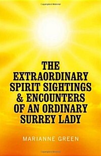 The Extraordinary Spirit Sightings & Encounters of an Ordinary Surrey Lady (Paperback)