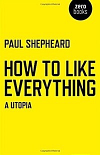 How To Like Everything - A Utopia (Paperback)