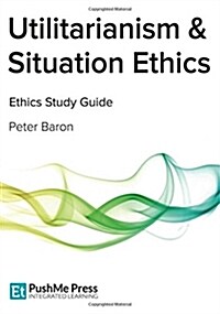 Utilitarianism & Situation Ethics (Paperback)