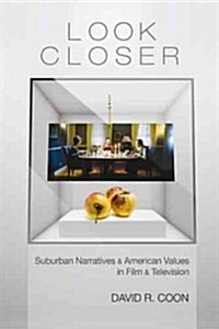 Look Closer: Suburban Narratives and American Values in Film and Television (Hardcover)