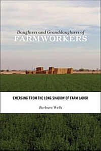 Daughters and Granddaughters of Farmworkers: Emerging from the Long Shadow of Farm Labor (Paperback)