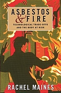 Asbestos and Fire: Technological Tradeoffs and the Body at Risk (Paperback)