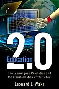 Education 2.0: The LearningWeb Revolution and the Transformation of the School (Paperback)