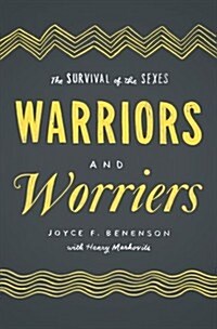 Warriors and Worriers: The Survival of the Sexes (Hardcover)