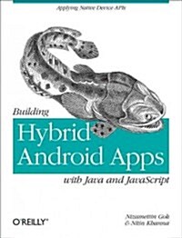 Building Hybrid Android Apps with Java and JavaScript: Applying Native Device APIs (Paperback)