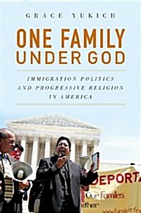 One Family Under God: Immigration Politics and Progressive Religion in America (Hardcover)